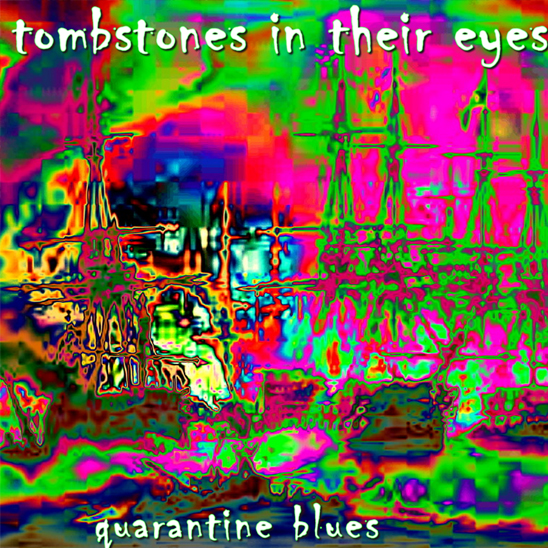 Quarantine Blues by Tombstones In Their Eyes