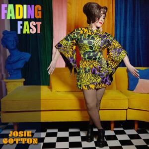 Fading Fast, Josie Cotton, Gogos, Kitten Robot Records