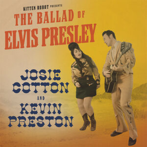 Josie Cotton, Kevin Preston, The Ballad of Elvis Presley, Kitten Robot Records