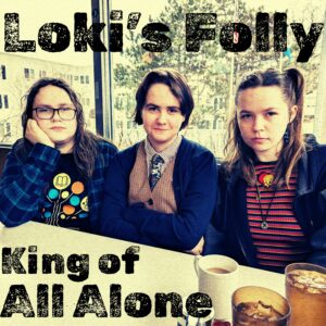 Loki's Folly, King of All Alone, Kitten Robot Records
