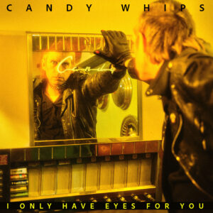 I Only Have Eyes For You, Candy Whips, Kitten Robot Records
