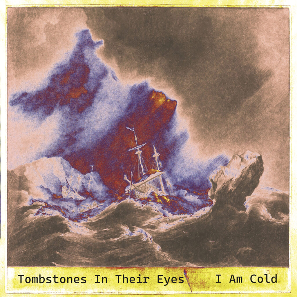 I Am Cold / Take It Down by Tombstones In Their Eyes