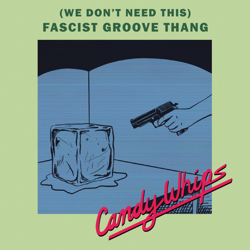 (We Don't Need This) Fascist Groove Thang, Candy Whips, Kitten Robot Records